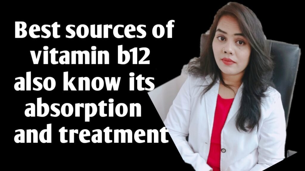 Best sources of vitamin b12 also knouw its absorption and treatment